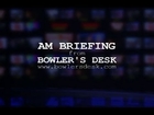 AM Briefing www.BowlersDesk.com 8-29-13