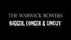 The Warwick Rowers: Bigger, Longer & Uncut