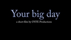 Your Big Day - A short film by OYFE Productions