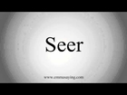 How to Pronounce Seer
