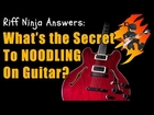 What's the Secret to NOODLING on Guitar?