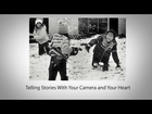 Telling Stories with Your Camera and Your Heart
