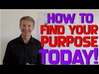 How To Find Your Purpose - Today!